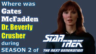 Where was GATES MCFADDEN during season 2 of STAR TREK  The Next Generation [upl. by Oak]