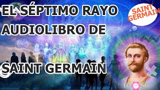 EL SÉPTIMO RAYO AUDIOLIBRO DE SAINT GERMAIN COMPLETO [upl. by Ahselyt299]