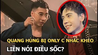 Quang Hùng bị Only C nhắc khéo liền nói điều sốc [upl. by Ronni]