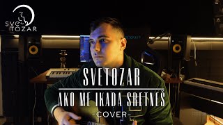 SVETOZAR  AKO ME IKADA SRETNEŠ COVER [upl. by Nairrot158]