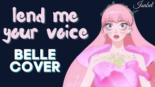 Lend Me Your Voice  Belle cover by Isabel [upl. by Robbins]