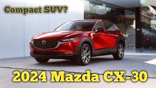 2024 Mazda CX30 Review The Ultimate Compact SUV [upl. by Aihsram]