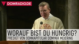 Worauf bist du hungrig – Predigt von Domkapitular Dominik Meiering [upl. by Ahsiram]