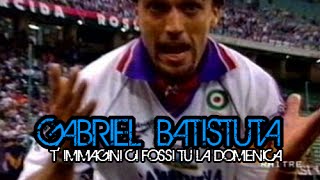 ⑨ Gabriel Batistuta ● T immagini ci fossi tu la domenica ● [upl. by Thalassa]