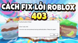 Cách Fix Lỗi Roblox 403 Thành Công 100 [upl. by Meibers]