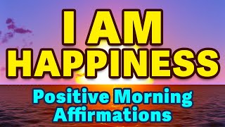 Happiness Affirmations  Powerful Morning Affirmations  Positive Thinking Health Wealth Success [upl. by Solahcin]