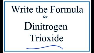 How to Write the Formula for Dinitrogen Trioxide [upl. by Quartus]