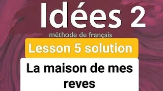 idees 2 lecon 5  La maison de mes reves  idées 2 chapter 5 exercise with solution  Idees 2 soluti [upl. by Naltiak]