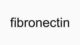 How to pronounce fibronectin [upl. by Solis922]