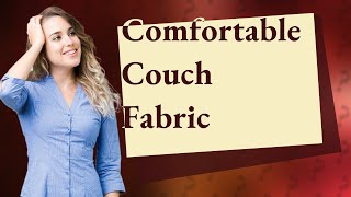 What is the most comfortable couch fabric [upl. by Alul602]