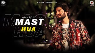 Mast Hua Cover by Shahid Hussain  Asrar  Aikarth Purohit  Baselard Studios  Aarya Films [upl. by Almeta]