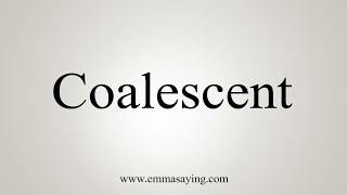 How To Say Coalescent [upl. by Kirre]