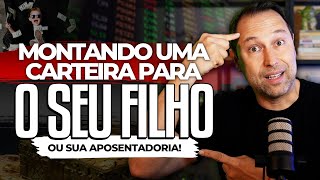 INVESTINDO PARA O FUTURO  Como MONTAR UMA CARTEIRA de INVESTIMENTOS pensando no LONGO PRAZO [upl. by Allebara]