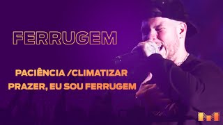 Ferrugem  Paciência  Climatizar  Prazer Eu Sou Ferrugem MaratonadaAlegria [upl. by Bohaty208]