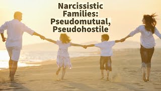 Narcissistic Families Pseudomutual Pseudohostile Conference Presentation [upl. by Sophie]