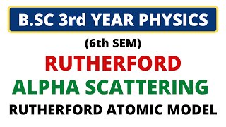 🔥Rutherford Scattering of Alpha Particle  Rutherford Atomic Model BSc 3rd Year Modern Physics [upl. by Ramuk768]