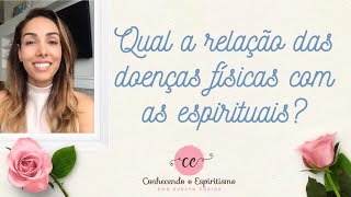 Qual a relação das doenças físicas com as espirituais [upl. by Guilbert]