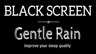 GENTLE Rain Sounds for Sleeping Dark Screen  SLEEP amp RELAXATION  Black Screen [upl. by Leuqcar]