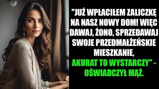 quotJUŻ WPŁACIŁEM ZALICZKĘ NA NASZ NOWY DOM WIĘC DAWAJ ŻONO SPRZEDAWAJ SWOJE PRZEDMAŁŻEŃSKIE [upl. by Sidnal89]