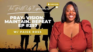 Pray Vision Maintain Repeat EP 257 W Paige Ross [upl. by Freudberg906]