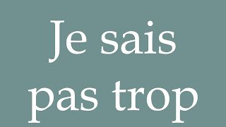 How to Pronounce Je sais pas trop I dont know too Correctly in French [upl. by Bartlet]