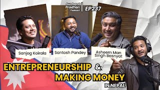 Episode 237 Sanjog Koirala Asheem Man Singh Basnyat Santosh Pandey  Sushant Pradhan Podcast [upl. by Horodko]