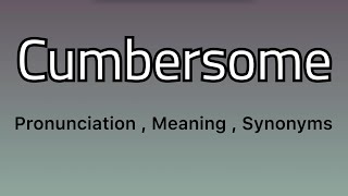 Cumbersome meaning  Cumbersome examples  Cumbersome synonyms [upl. by Phineas]