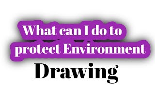 What can I do to protect the environment drawingWhat can I do to protect the environment Poster [upl. by Ecneitap]