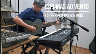 Espumas Ao Vento  Fagner Por Wilson Gois [upl. by Eba]