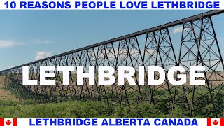 10 REASONS PEOPLE LOVE LETHBRIDGE ALBERTA CANADA [upl. by Stegman]