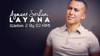 Aymane Serhani  Layana Welkim 2 By DJ KIM [upl. by Hasty534]