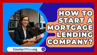 How To Start A Mortgage Lending Company  CountyOfficeorg [upl. by Francie]