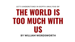 quotThe World is Too Much With Usquot by William Wordsworth Analysis [upl. by Petigny]