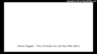 Donna Taggart  This I Promise You DJ Ray RMX 2021 [upl. by Kellsie]