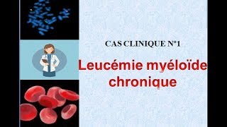 cas clinique corrigé en hémato n° 1 LMC laleucémiemyéloidechronique [upl. by Dirgni]