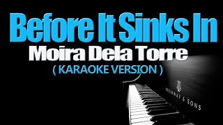 BEFORE IT SINKS IN  Moira Dela Torre PIANO KARAOKE VERSION [upl. by Ynatsed]