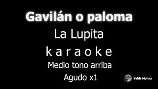 GAVILÁN O PALOMA  LA LUPITA  KARAOKE Medio tono mas AGUDO [upl. by Checani]