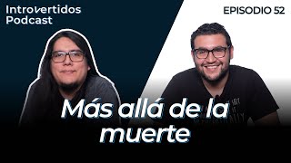 Introvertidos Podcast  52  Más allá de la muerte [upl. by Llahsram]