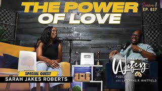 SARAH JAKES ROBERTS Evolving Through Love  The Power of Love  Dear Future Wifey Podcast Ep817 [upl. by Quiteri]