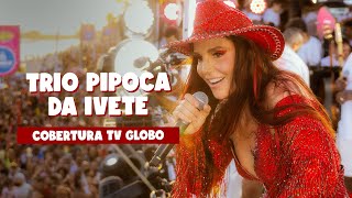 Trio Pipoca da Ivete  Cobertura TV Globo [upl. by Assilaj132]