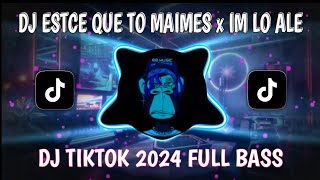 DJ ESTCE QUE TO MAIMES x IM LO ALE VIRAL TIKTOK 2024 TERBARU [upl. by Ocsic]