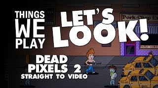 Dead Pixels 2 Straight to Video  Things We Play LETS LOOK [upl. by Halimaj]