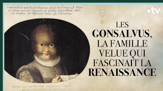 Les Gonsalvus la famille velue qui fascinait la Renaissance  Culture Prime [upl. by Niowtna999]