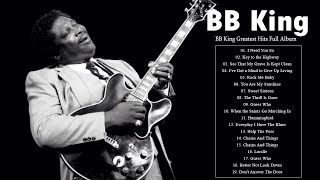 The Best of BB KING  Top BB KING Songs  BB KING Greatest Hits Full Album [upl. by Rabkin]