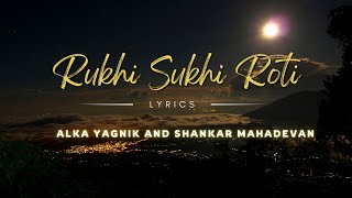 Rukhi Sukhi Roti  Alka Yagnik and Shankar Mahadevan  Lyrics [upl. by Merta253]