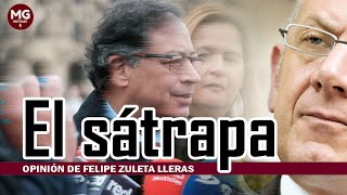 EL SÁTRAPA 🎯 Opinión de Felipe Zuleta Lleras [upl. by Annaeg]