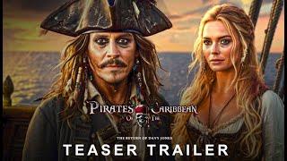 Pirates of the Caribbean 6 The Return Of Davy Jones  FIRST TRAILER  Margot Robbie Johnny Depp [upl. by Jezabel]