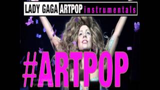 Lady Gaga  ARTPOP Full Instrumental [upl. by Ordnasil]