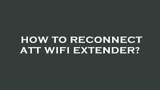 How to reconnect att wifi extender [upl. by Eneryc386]