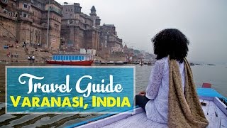 VARANASI TRAVEL GUIDE Top 7 Tips amp Things to Do in Varanasi India [upl. by Marnie883]